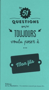 Jeanne Bovier-Lapierre - Les 51 questions que j'ai toujours voulu poser à... Mon fils.