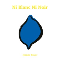 Jeanne Boyer - Ni blanc ni noir.