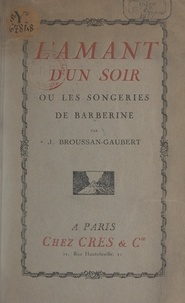 Jeanne Broussan-Gaubert - L'amant d'un soir - Ou Les songeries de Barberine.