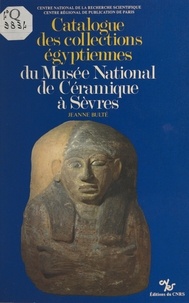 Jeanne Bulté - Catalogue des collections égyptiennes du Musée national de céramique à Sèvres.