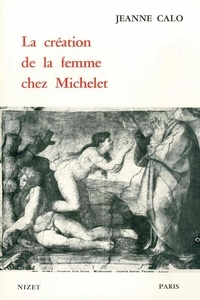 Jeanne Calo - La Création de la femme chez Michelet.