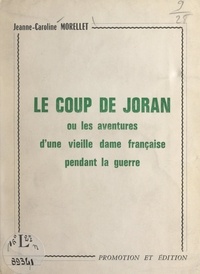 Jeanne-Caroline Morellet - Le coup de Joran - Ou Les aventures d'une vieille dame française pendant la guerre.