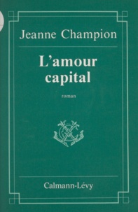 Jeanne Champion - L'Amour capital.