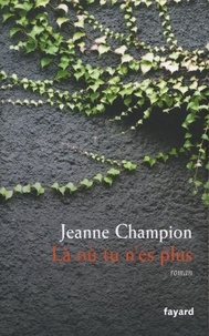 Jeanne Champion - Là où tu n'es plus.