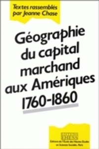 Jeanne Chase - Géographie du capital marchand aux Amériques, 1760-1860.