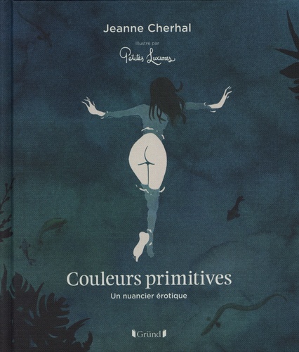 Jeanne Cherhal et  Petites Luxures - Couleurs primitives - Un nuancier érotique.
