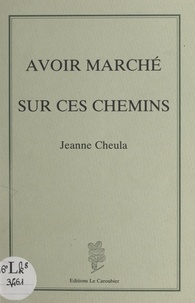 Jeanne Cheula et Bertrand Lacaste - Avoir marché sur ces chemins.