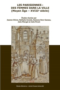 Jeanne Chiron et Nathalie Grande - Les Parisiennes : des femmes dans la ville (Moyen Age - XVIIIe siècle).