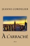 Jeanne Cordelier - A l'arraché.