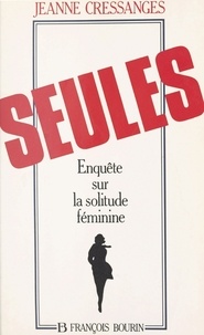 Jeanne Cressanges - Seules - Enquête sur la solitude féminine.