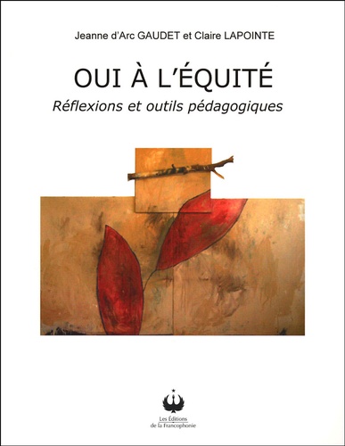 Jeanne d'Arc Gaudet et Claire Lapointe - Oui à l'équité - Réflexions et outils pédagogiques.