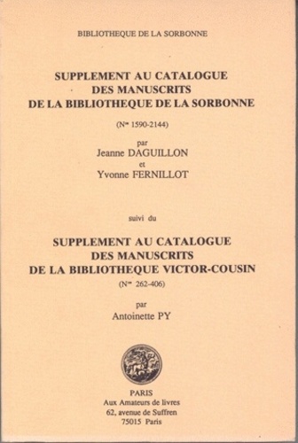 Jeanne Daguillon et Yvonne Fernillot - Supplément au catalogue des manuscrits de la bibliothèque de la sorbonne - Suivi du Supplément au catalogue des manuscrits de la Bibliothèque Victor-Cousin (par Antoinette Py).