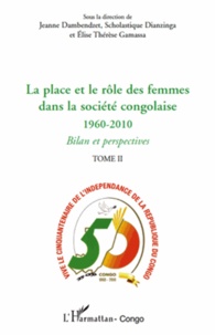 Jeanne Dambendzet et Scholastique Dianzinga - La place et le rôle des femmes dans la société congolaise 1960-2010 - Tome 2, Bilan et perspectives.
