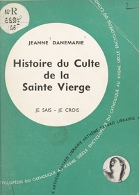 Jeanne Danemarie - La vie en Dieu, les médiateurs (4) - Histoire du culte de la Sainte Vierge et de ses apparitions.