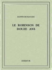 Jeanne De Beaulieu - Le Robinson de douze ans.