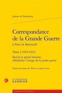 Jeanne de Flandreysy - Correspondance de la Grande Guerre à Folco de Baroncelli - Tome 1, (1914-1915) Sauver le grand homme, réhabiliter l'image de la petite patrie.