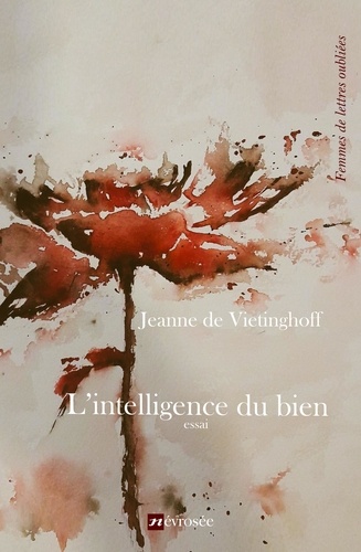 Jeanne de Vietinghoff - L'intelligence du bien - Essai.