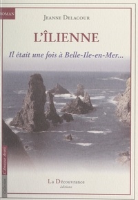 Jeanne Delacour - L'Îlienne - Il était une fois à Belle-Île-en-Mer....