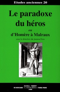 Jeanne Dion - Le paradoxe du héros ou D'Homère à Malraux.