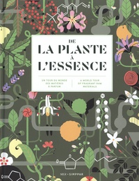 Jeanne Doré et Thierry Duclos - De la plante à l'essence - Un tour du monde des matières à parfum.