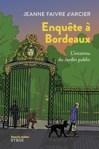 Jeanne Faivre d'Arcier - Enquête à Bordeaux - L'inconnu du Jardin public.