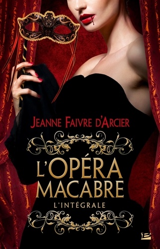 Jeanne Faivre d'Arcier - L'Opéra macabre - L'Intégrale.
