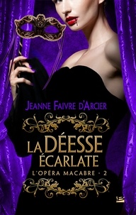 Jeanne Faivre d'Arcier et Jeanne Faivre D'Arcier - La Déesse écarlate - L'Opéra macabre, T2.