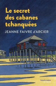Jeanne Faivre d'Arcier - Le secret des cabanes tchanquées.