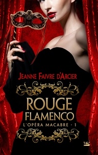 Jeanne Faivre d'Arcier et Jeanne Faivre D'Arcier - Rouge Flamenco - L'Opéra macabre, T1.