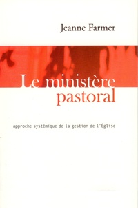Jeanne Farmer - Le ministère pastoral - Approche systémique de la gestion de l'église.