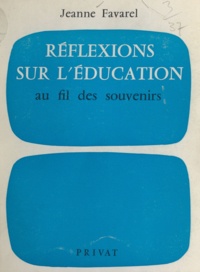 Jeanne Favarel et Émile Prigent - Réflexions sur l'éducation, au fil des souvenirs.