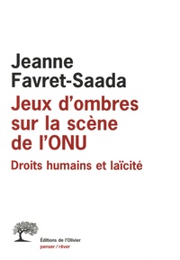 Jeanne Favret-Saada - Jeux d'ombres sur la scène de l'ONU - Droits humains et laïcité.