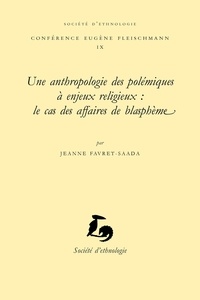 Jeanne Favret-Saada - Une anthropologie des polémiques à enjeux religieux : le cas des affaires de blasphème.
