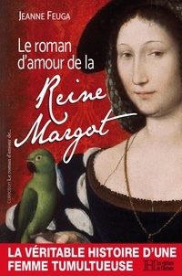 Jeanne Feuga - Le roman d'amour de la Reine Margot.