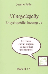 Jeanne Folly - L'Encyclofolly - L'encyclopédie incongrue.