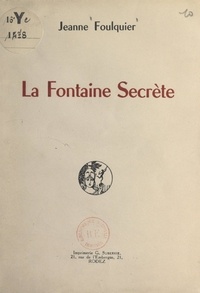 Jeanne Foulquier - La fontaine secrète.
