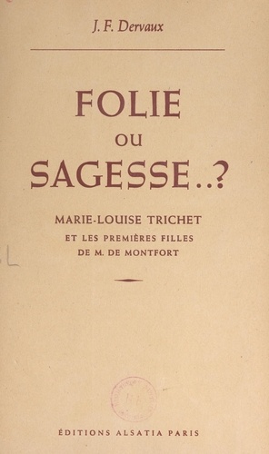 Folie ou sagesse ? Marie-Louise Trichet et les premières filles de M. de Montfort