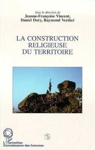 Jeanne-Françoise Vincent - La construction religieuse du territoire.