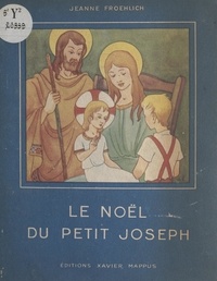 Jeanne Froehlich et Noël Heuleu - Le Noël du petit Joseph - Conte de Noël.