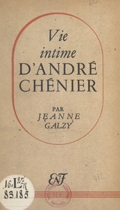 Jeanne Galzy - Vie intime d'André Chénier.
