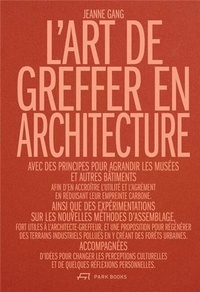 Jeanne Gang - L'architecte-greffeur - Utilité et désir de l'ère de la sobriété.