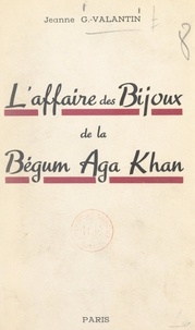 Jeanne Georges-Valantin - L'affaire des bijoux de la bégum Aga Khan.
