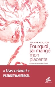 Jeanne Goujon - Pourquoi j'ai mangé mon placenta.