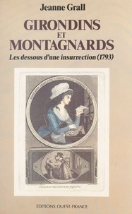 Jeanne Grall - Girondins et Montagnards - Les dessous d'une insurrection, 1793.