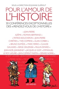 Jeanne Guérout - Pour l'amour de l'Histoire - 30 conférences exceptionnelles des "rendez-vous de l'histoire".