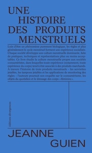 Jeanne Guien - Une histoire des produits menstruels.
