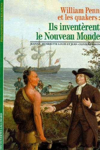 Jeanne-Henriette Louis et Jean-Olivier Héron - William Penn et les quakers - Ils inventèrent le Nouveau Monde.
