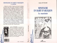 Jeanne Hyvrard - Minotaure en Habit d'arlequin - Le marchoir.