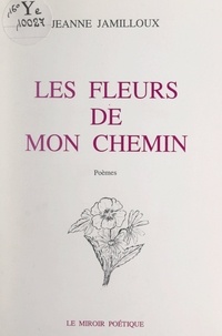 Jeanne Jamilloux et Lyne Corbière-Friéra - Les fleurs de mon chemin.