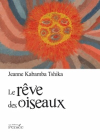 Jeanne Kabamba-Tshika - Le rêve des oiseaux.